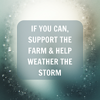 Donate if you can. Support the farm & help weather the storm.